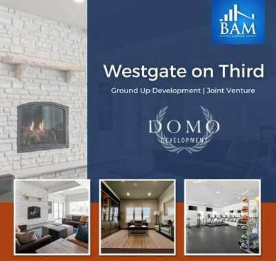 Promotional image for Westgate on Third by BAM Capital and DOMO Development, featuring a fireplace, modern lounge, gym, and an office space with the text “Ground Up Development | Joint Venture.”.