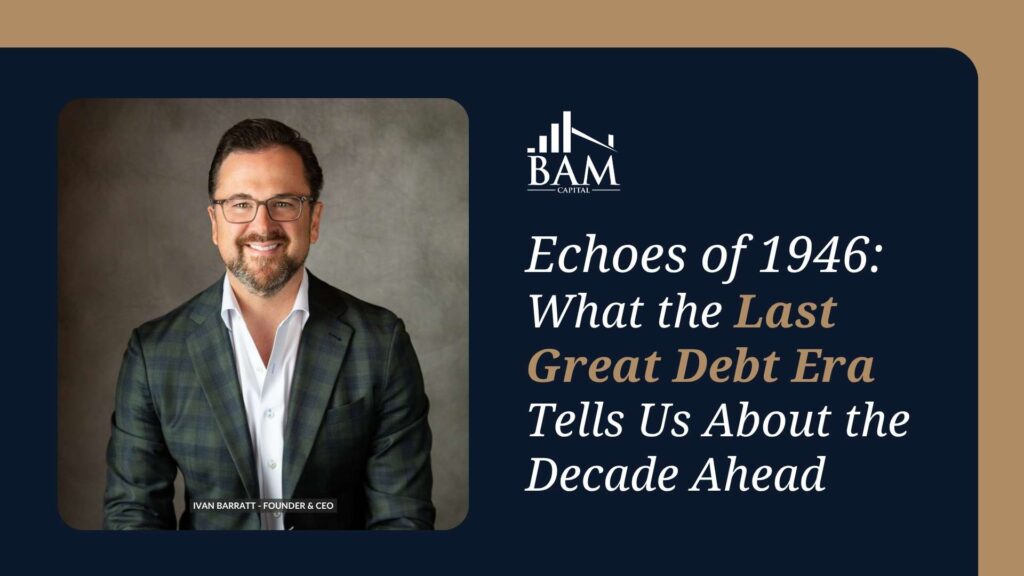 Portrait of Ivan Barratt, founder and CEO, beside the BAM Capital logo with the article title 'Echoes of 1946: What the Last Great Debt Era Tells Us About the Decade Ahead' on a dark navy background.